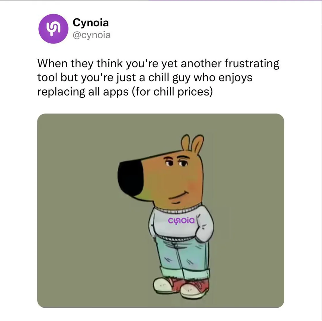 Cynoia meme: a cartoon dog wearing a Cynoia sweatshirt, captioned 'When they think you're yet another frustrating tool but you're just a chill guy who enjoys replacing all apps (for chill prices)'