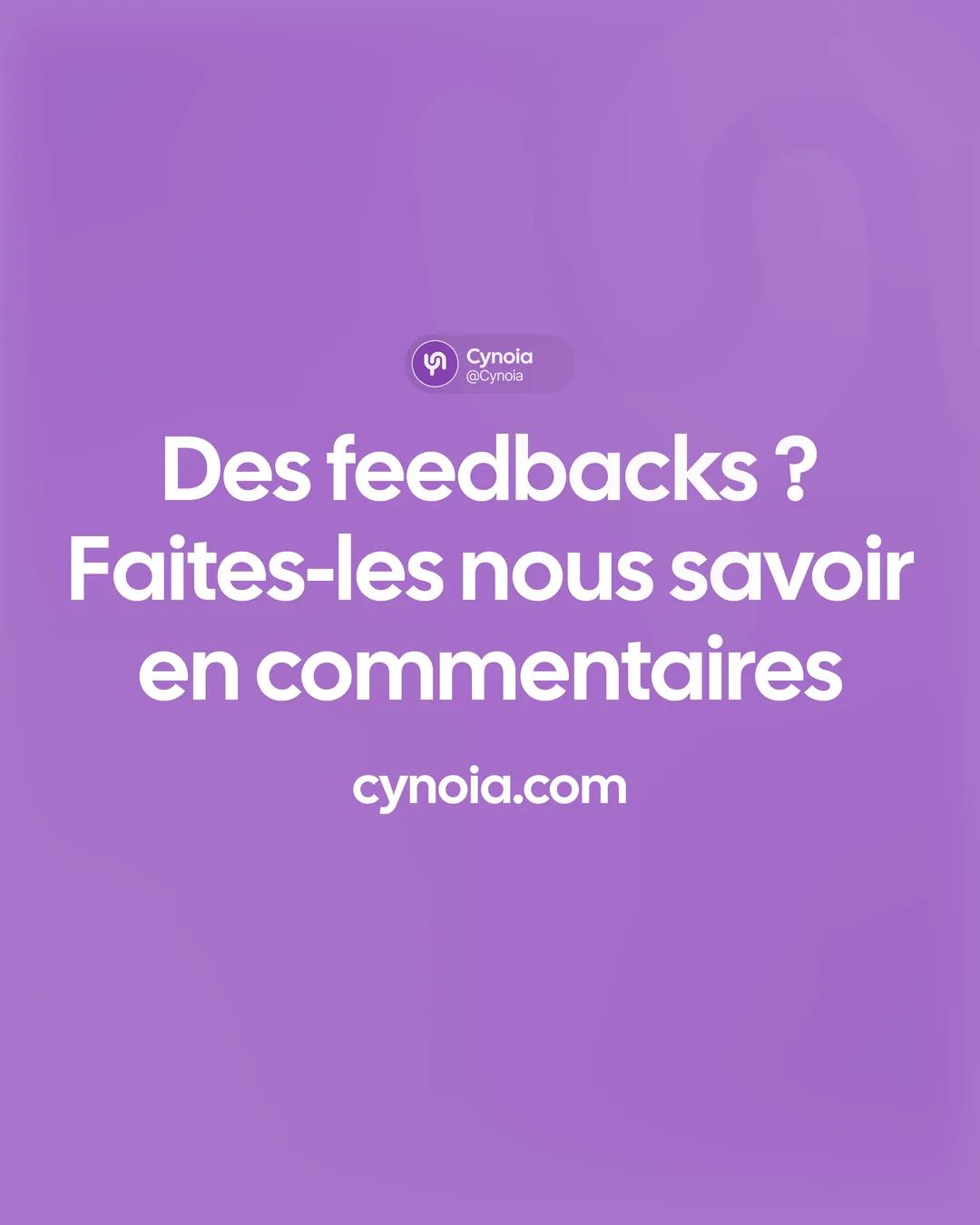 Cynoia post: 'Des feedbacks? Faites-les nous savoir en commentaires'